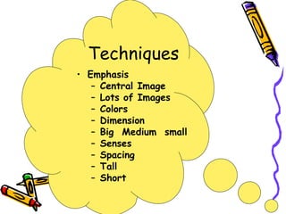 Techniques Emphasis Central Image Lots of Images Colors Dimension Big  Medium  small Senses Spacing Tall Short 