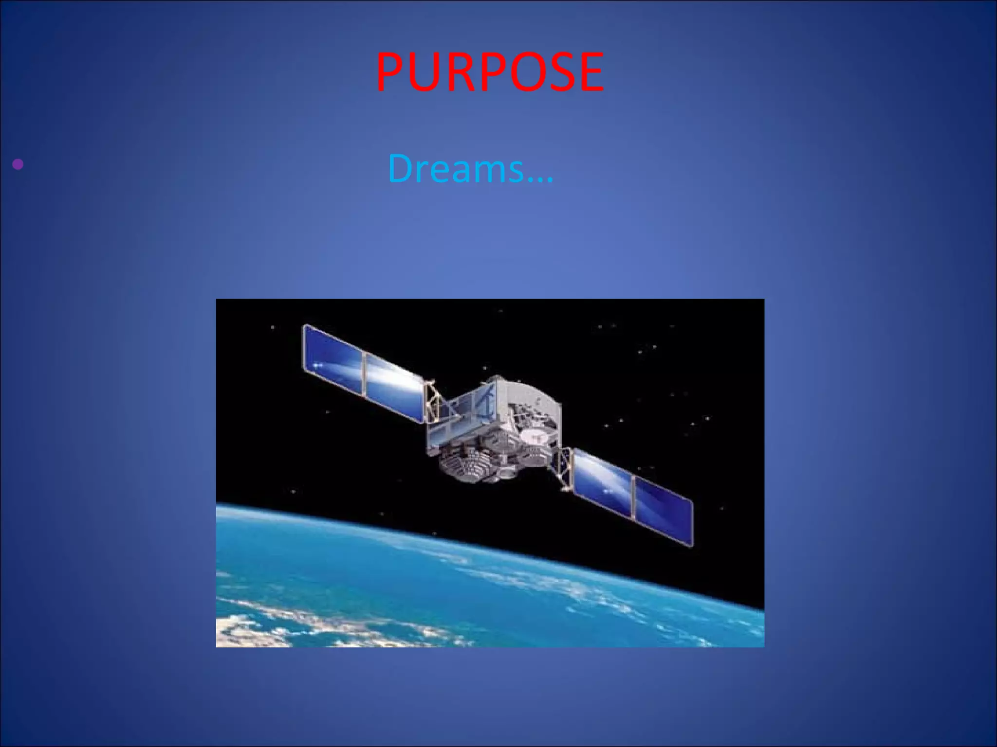 PURPOSE
•

Dreams…

 