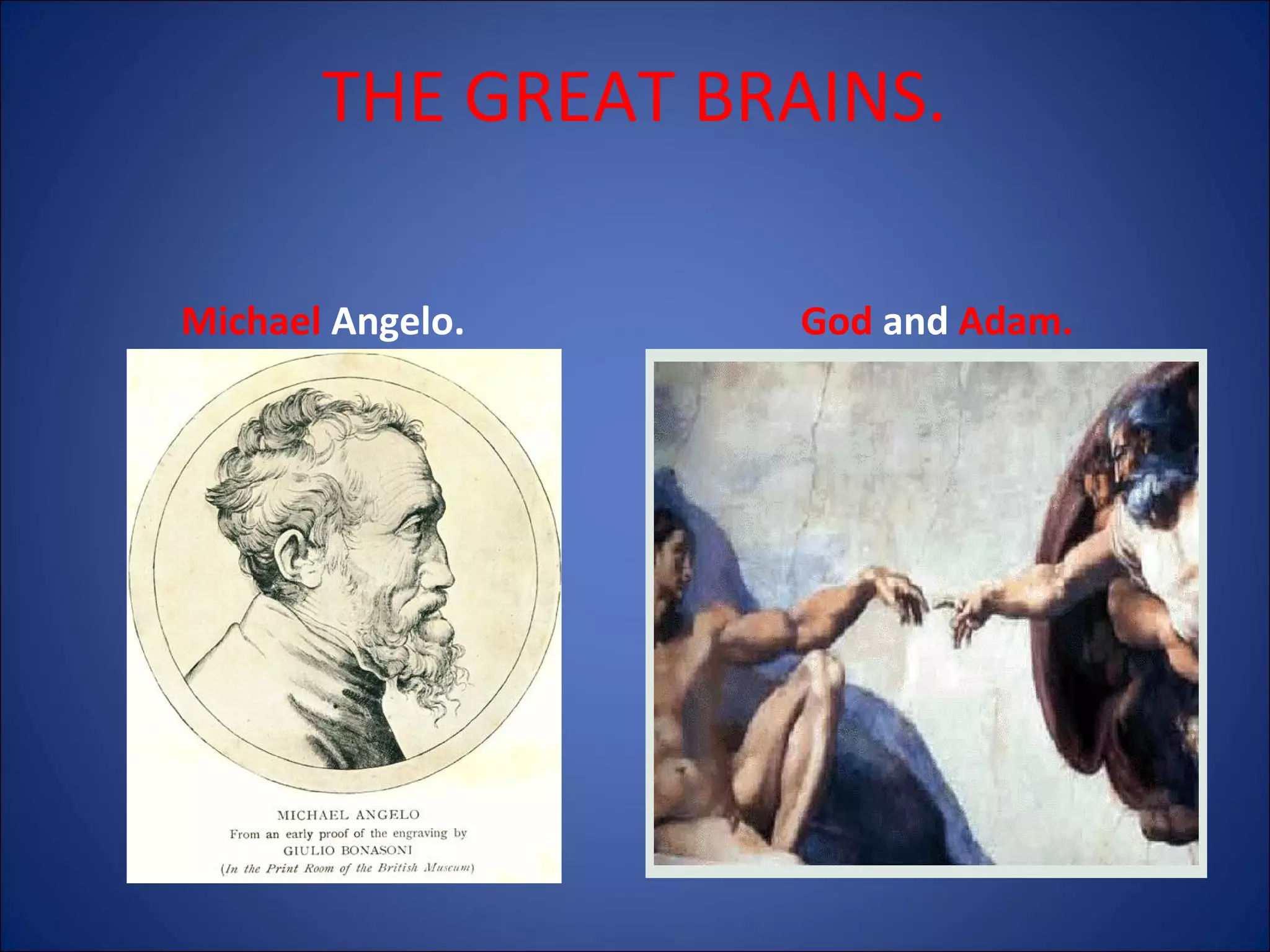 THE GREAT BRAINS.
Michael Angelo.

God and Adam.

 