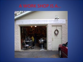 A WORK SHOP IS A…

 