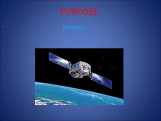 PURPOSE
•

Dreams…

 