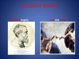 THE GREAT BRAINS.
Michael Angelo.

God and Adam.

 