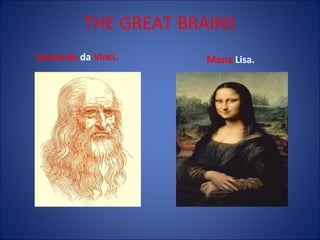THE GREAT BRAINS
Leonardo da Vinci.

Mona Lisa.

 
