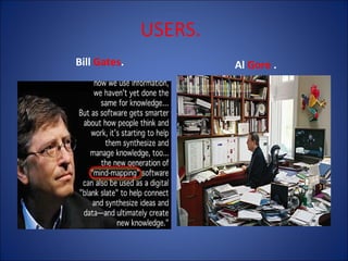 USERS.
Bill Gates.

Al Gore .

 