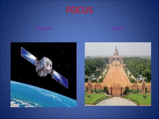 FOCUS
Dreams.

Goals.

 