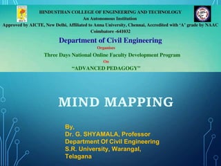 By,
Dr. G. SHYAMALA, Professor
Department Of Civil Engineering
S.R. University, Warangal,
Telagana
MIND MAPPING
 