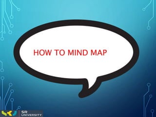 HOW TO MIND MAP
 