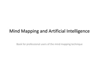 Mind Mapping and Artificial Intelligence
Book for professional users of the mind mapping technique
 