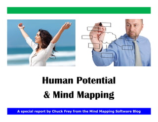 Human Potential
             & Mind Mapping
A special report by Chuck Frey from the Mind Mapping Software Blog
 