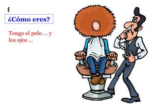 8
¿Cómo eres?

Tengo el pelo … y
los ojos …
 
