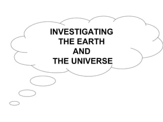 INVESTIGATING
THE EARTH
AND
THE UNIVERSE
 