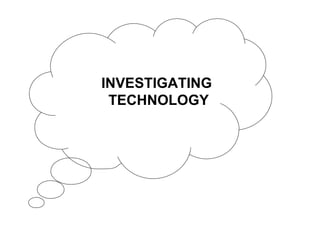 INVESTIGATING
TECHNOLOGY
 