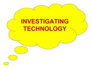 INVESTIGATING TECHNOLOGY 