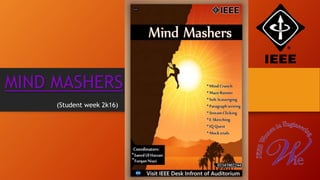 MIND MASHERS
(Student week 2k16)
 