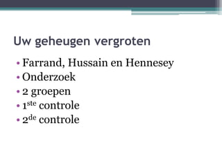 Uw geheugen vergrotenFarrand, Hussain en HenneseyOnderzoek2 groepen1ste controle2de controle