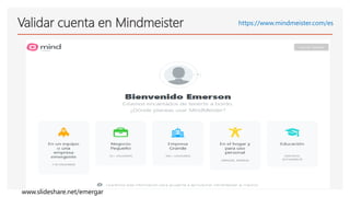 Validar cuenta en Mindmeister https://www.mindmeister.com/es
www.slideshare.net/emergar
 