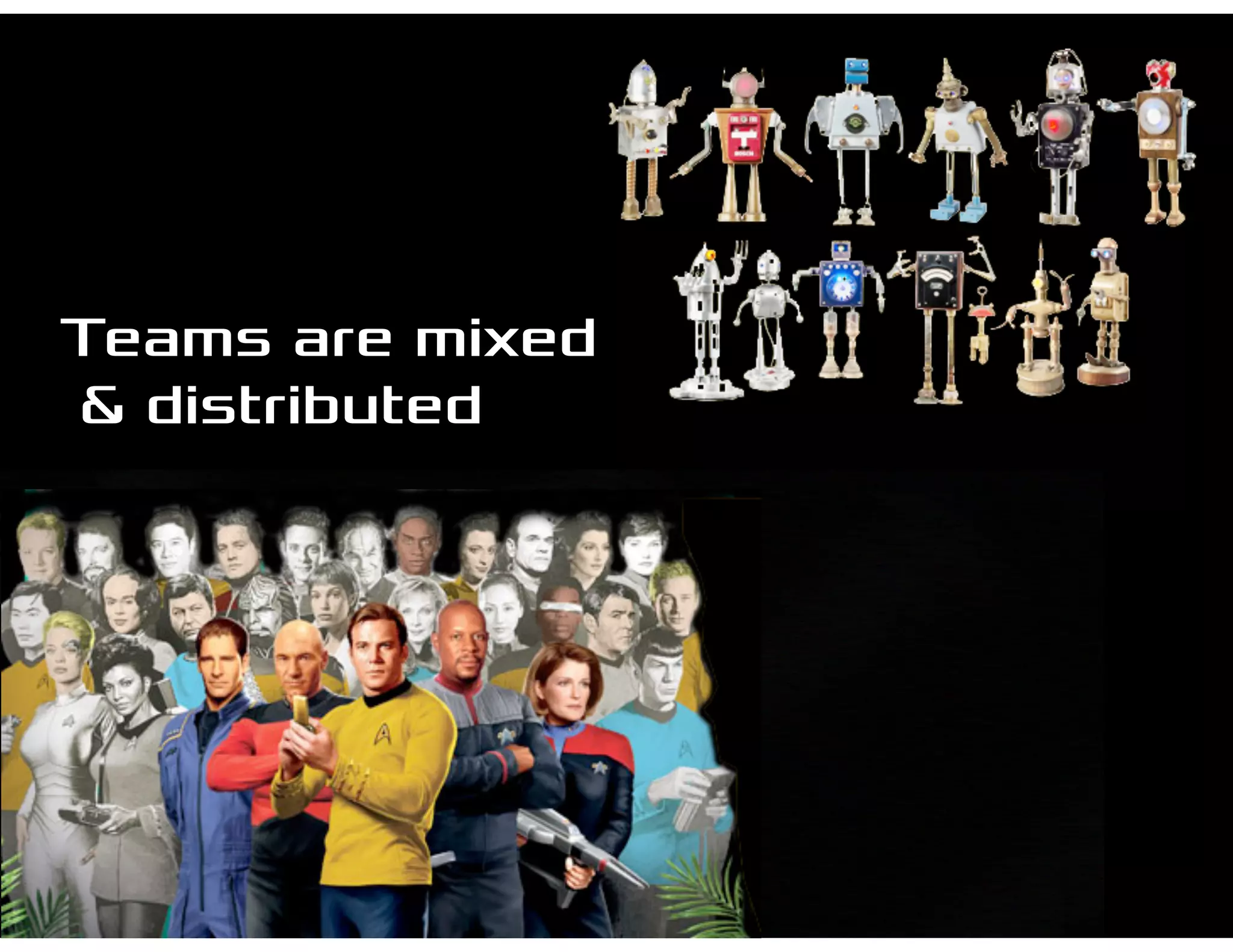 Teams are mixed
& distributed
 
