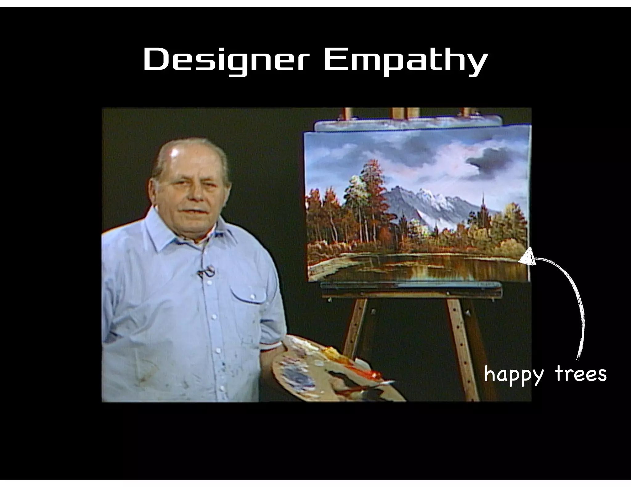 Designer Empathy
happy trees
 