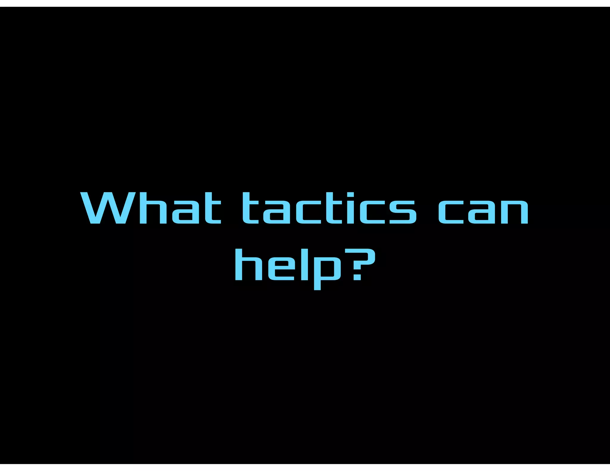 What tactics can
help?
 
