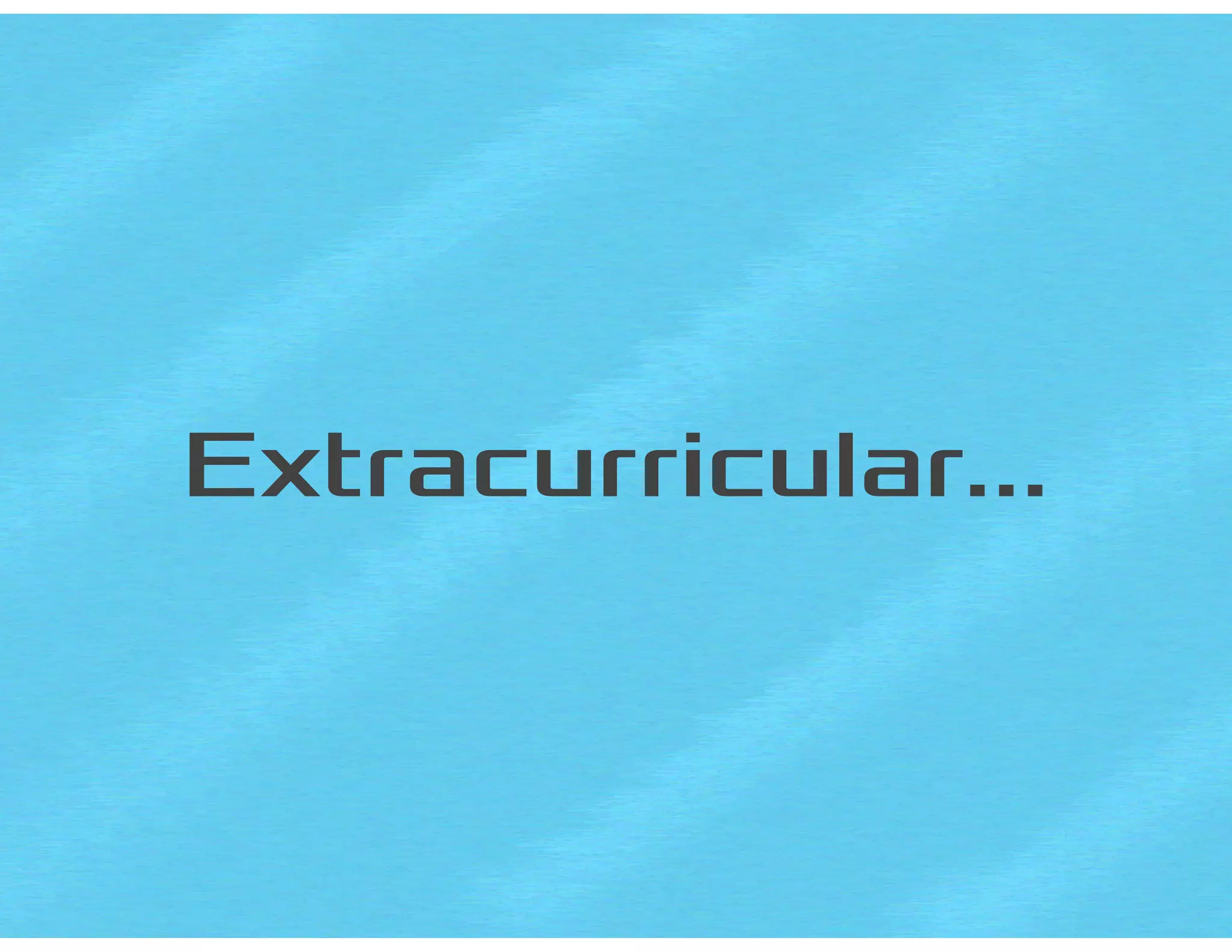 Extracurricular…
 