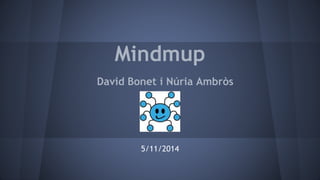 Mindmup 
David Bonet i Núria Ambròs 
5/11/2014 
 