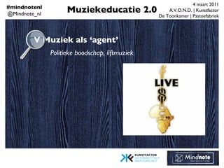V Muziek als ‘agent’ Politieke boodschap, liftmuziek 4 maart 2011 A.V.O.N.D. | Kunstfactor De Toonkamer | Pastoefabriek #m...