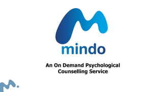An On Demand Psychological
Counselling Service
 