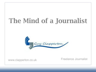 The Mind of a Journalist




www.clapperton.co.uk   Freelance Journalist
 