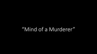 “Mind of a Murderer”
 