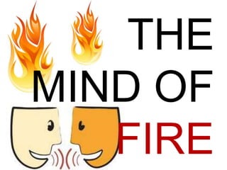 THE
MIND OF
FIRE
 