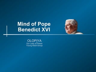 Mind of Pope Benedict XVI OLOP|YA Our Lady of Peace Young Adult Group 