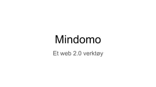Mindomo
Et web 2.0 verktøy
 