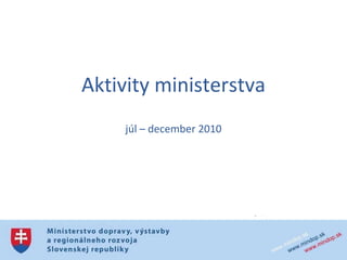 Aktivity ministerstva júl – december 2010 
