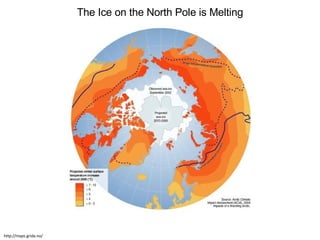 http://maps.grida.no/ The Ice on the North Pole is Melting 