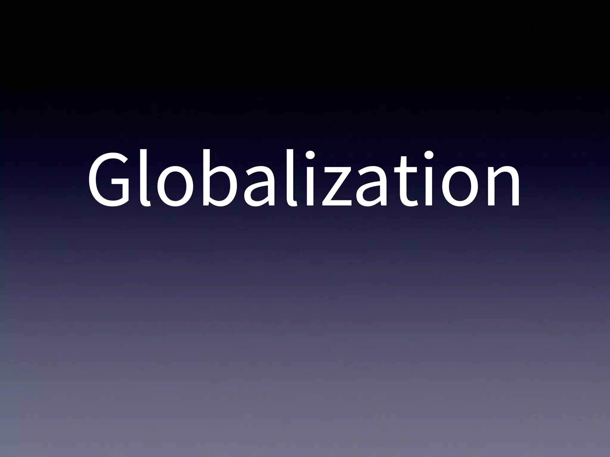 Globalization
 