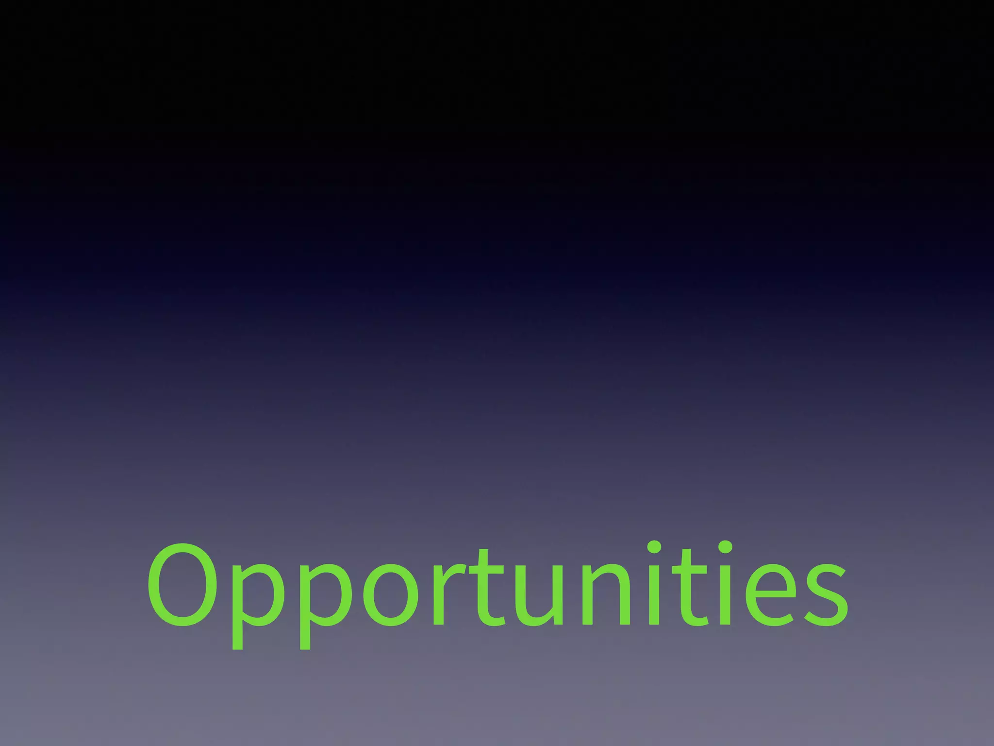 Opportunities
 
