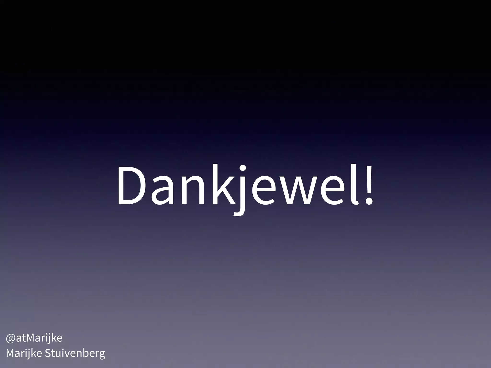 Dankjewel!
@atMarijke 
Marijke Stuivenberg
 
