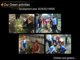 Children and gardens… Development area: SCHOOLYARDS Our Green activities 