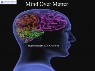 Mind Over Matter
Hypnotherapy, Life Coaching
 