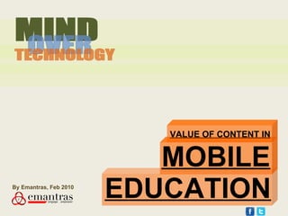 MOBILE VALUE OF CONTENT IN EDUCATION By Emantras, Feb 2010 