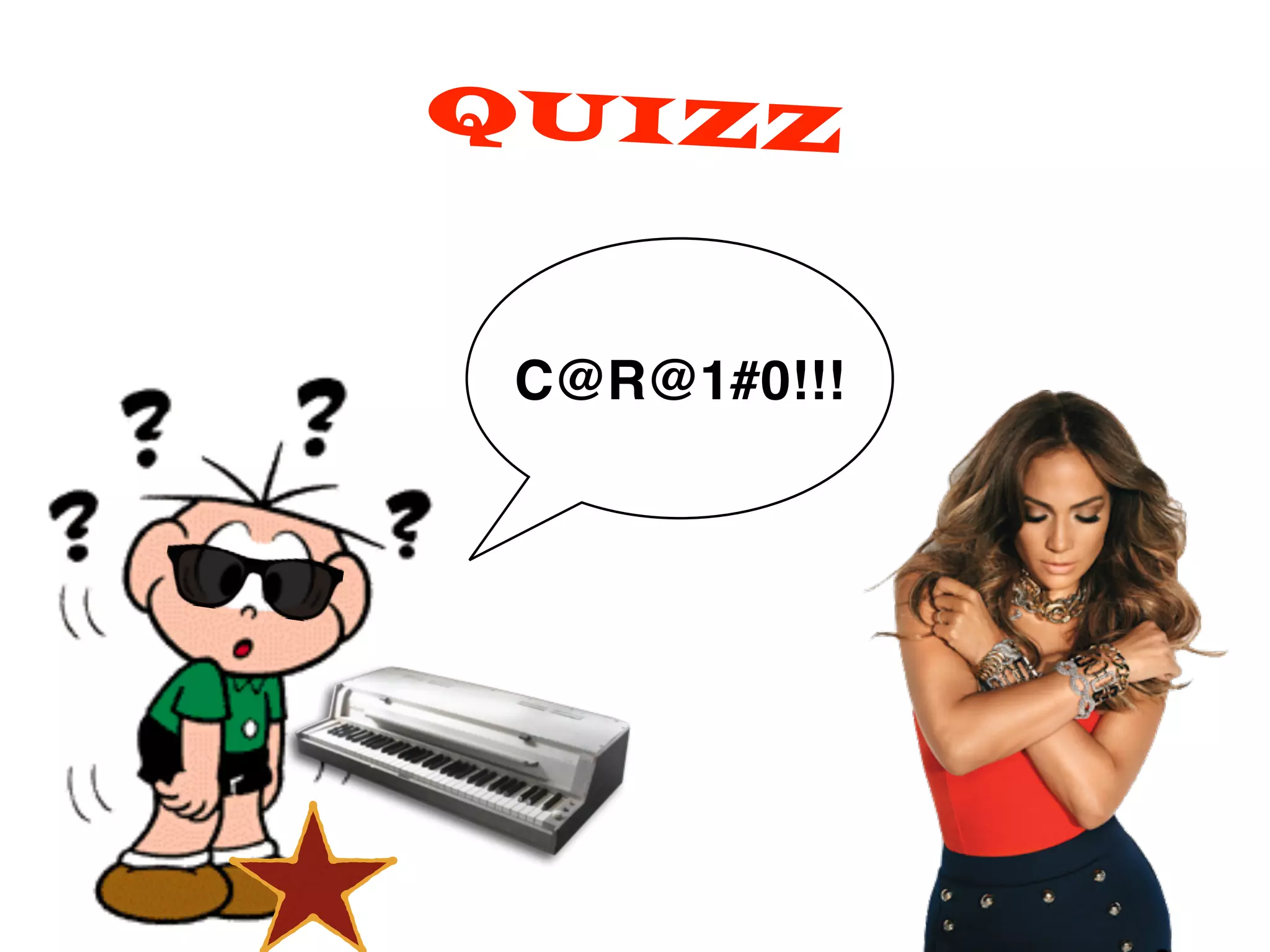 QUIZZ
C@R@1#0!!!
 
