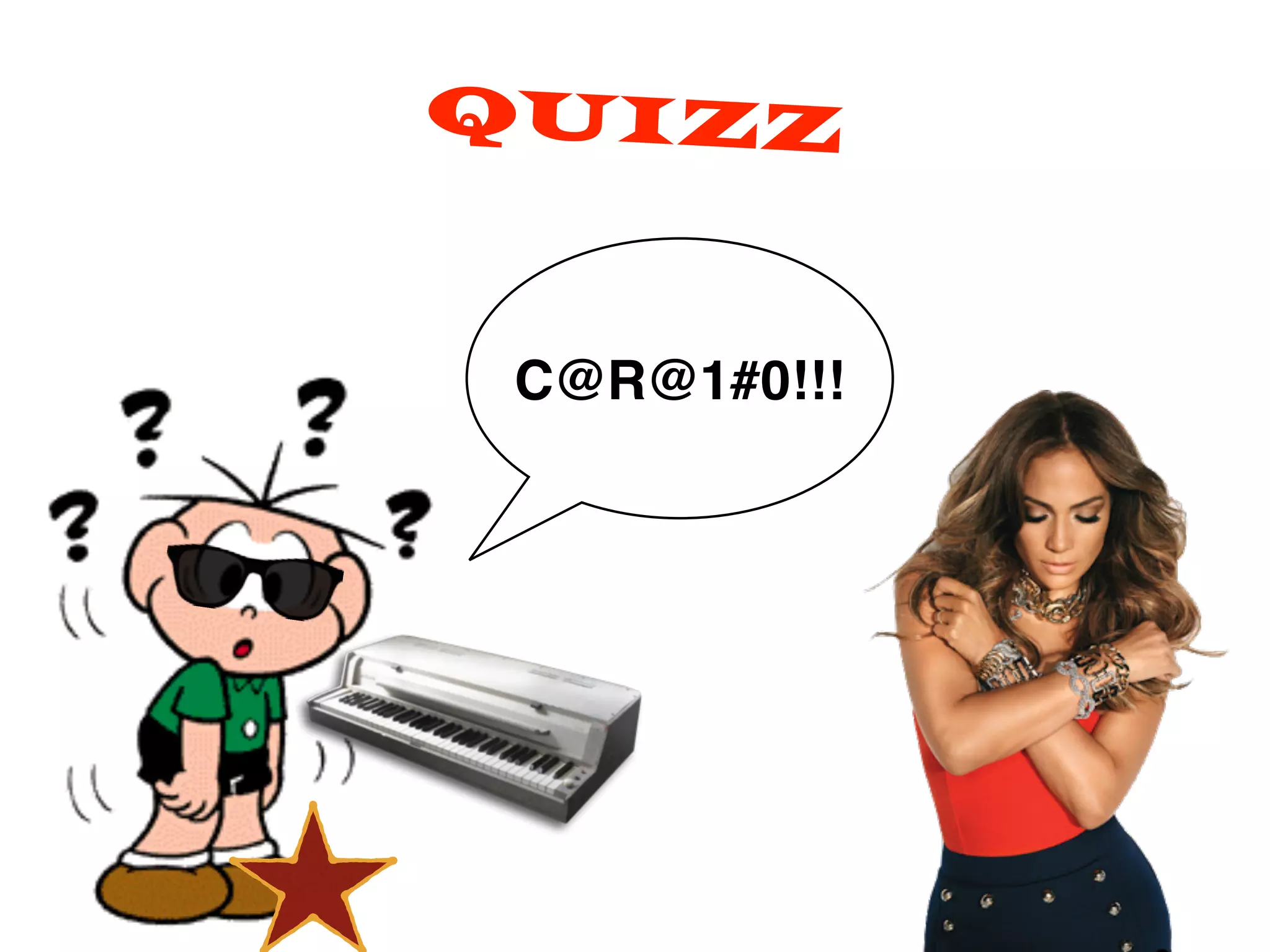 QUIZZ
C@R@1#0!!!
 