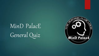 MinD PalacE
General Quiz
 