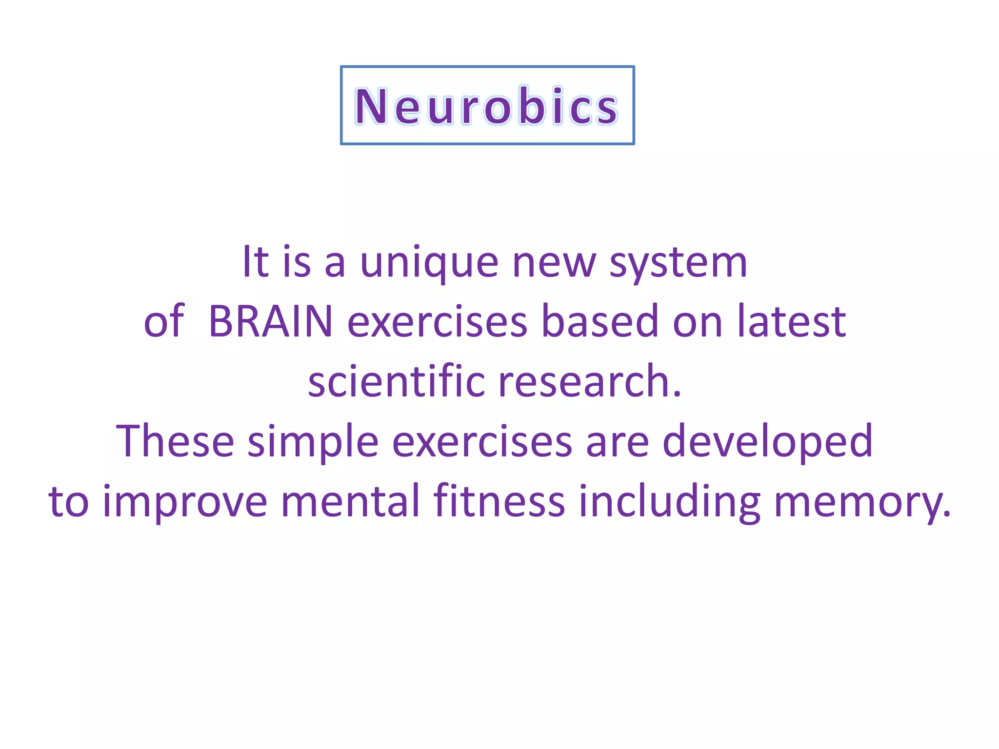 It is a unique new system
     of BRAIN exercises based on latest
              scientific research.
    These simple exercises are developed
to improve mental fitness including memory.
 