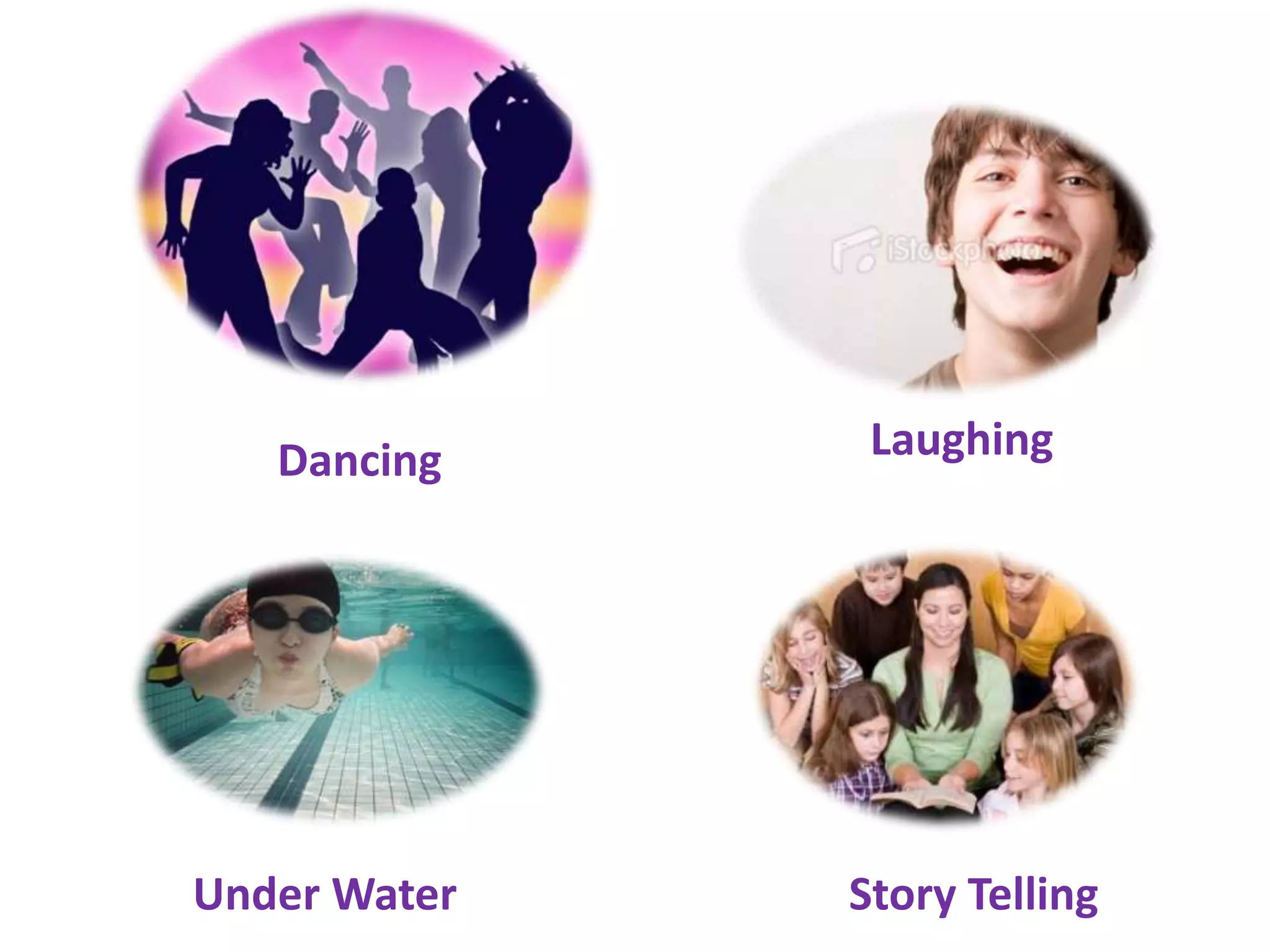 Dancing     Laughing




Under Water   Story Telling
 