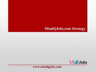 MindQJobs.com Strategy




www.mindqjobs.com
 