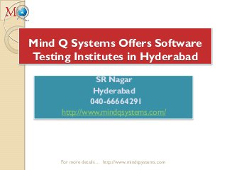 Mind Q Systems Offers Software
Testing Institutes in Hyderabad
SR Nagar
Hyderabad
040-66664291
http://www.mindqsystems.com/
For more details… http://www.mindqsystems.com
 