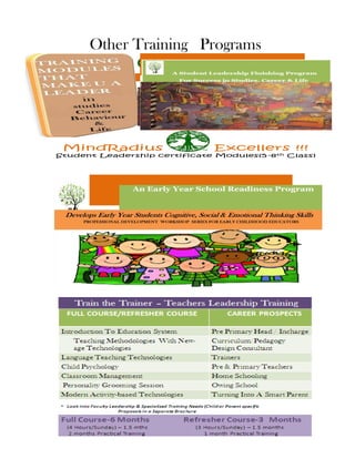 Other Training Programs




 MindRadius                    Excellers !!!
Student Leadership certificate Modules(5 -8th Class)
 