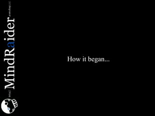 <ul><ul><li>How it began... </li></ul></ul>