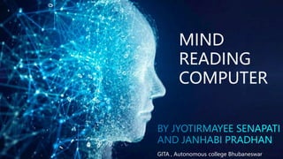GITA , Autonomous college Bhubaneswar
MIND
READING
COMPUTER
 